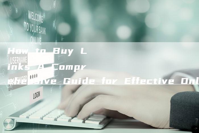 How to Buy Links A Comprehensive Guide for Effective Online Marketing